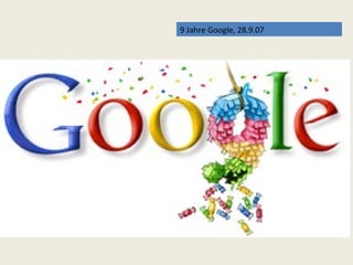 9 Jahre Google, 28.9.07 