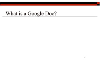 What is a Google Doc?




                        17
 