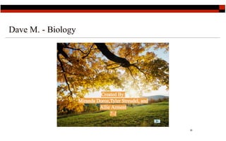 Dave M. - Biology




                    30
 