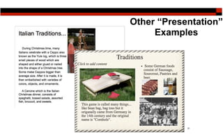 Other “Presentation”
     Examples




            31
 