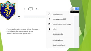 5
Podemos también pinchar sobre el marco y
moverlo donde nosotros queramos.
Tantos marcos como queramos….
 