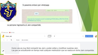 Si pasamos enlace por whatsapp
La persona ingresaría al Jam compartido
Como ves es muy fácil compartir las Jam y poder editar y modificar nuestras Jam.
Las jam se actualizarán en tiempo real cualquier medicación que se realiza en dicha Jam compartida.
 