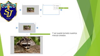 v
Y así queda borrado nuestros
marcos creados.
 
