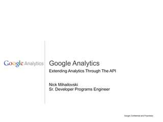 Extending Analytics Through The API Nick Mihailovski Sr. Developer Programs Engineer Google Analytics 