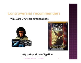 Wal Mart
Wal-Mart DVD recommendations




        http://tinyurl.com/2gp2hm
          Presented By: Beibei Yang   2/19/2009   11
 