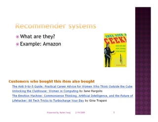 What are they?
Example: Amazon




         Presented By: Beibei Yang   2/19/2009   5
 