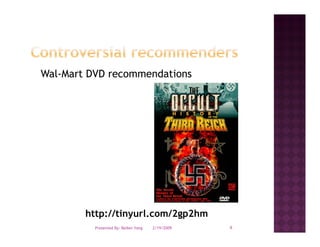 Wal Mart
Wal-Mart DVD recommendations




        http://tinyurl.com/2gp2hm
          Presented By: Beibei Yang   2/19/2009   9
 