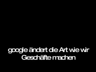 google ändert die Art wie wir Geschäfte machen 