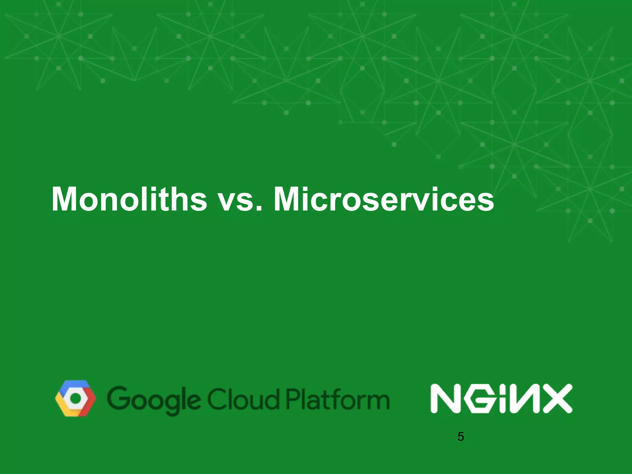 Monoliths vs. Microservices 5 