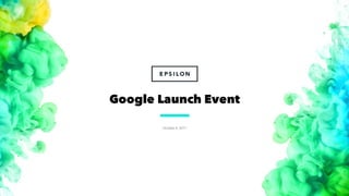 October 4, 2017
1
Google Launch Event
 
