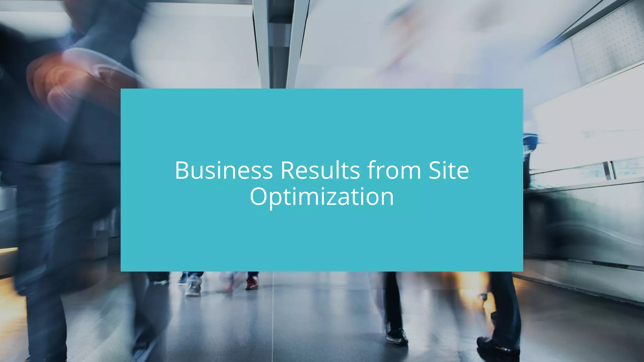 #wpewebinar
Business Results from Site
Optimization
 