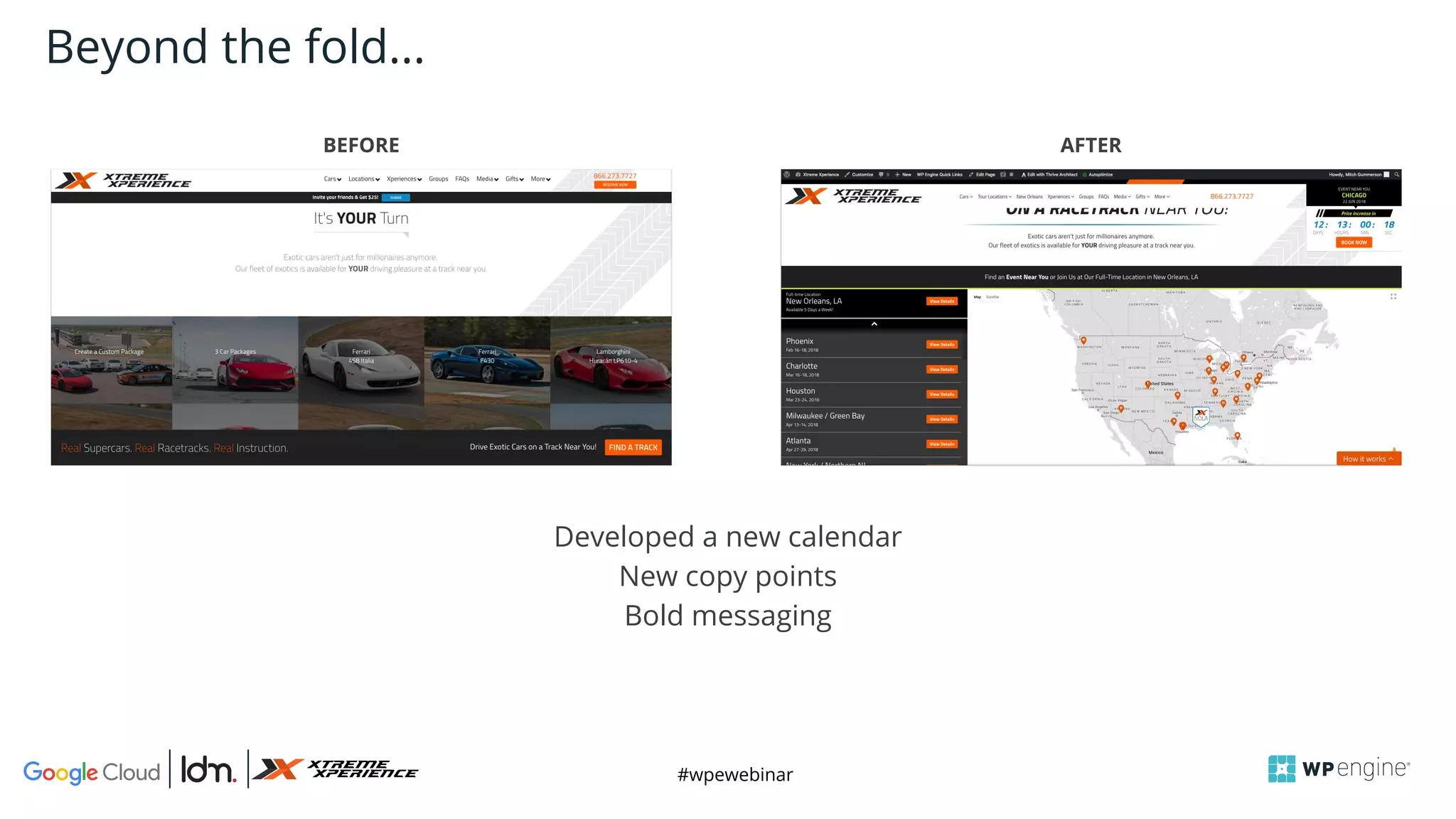 #wpewebinar
Beyond the fold...
BEFORE AFTER
Developed a new calendar
New copy points
Bold messaging
 
