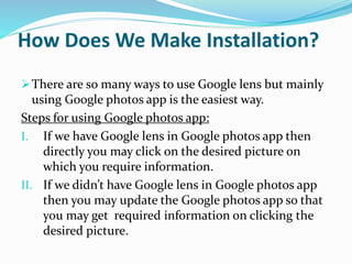 How Does We Make Installation?
There are so many ways to use Google lens but mainly
using Google photos app is the easies...
