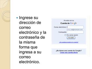 Ingrese su dirección de correo electrónico y la contraseña de la misma forma que ingresa a su correo electrónico.