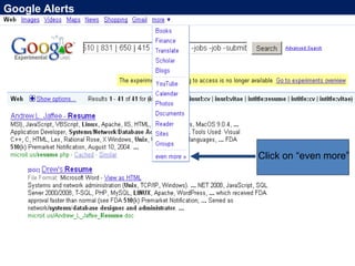 Google Alerts




                Click on “even more”
 