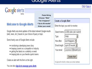 Google Alerts

        Paste String
   •Choose “Web”
   •“As it happens”
  •“Up to 50 results”
  •Enter your email
 