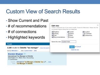 Custom View of Search Results
            • Show Current and Past
            • # of recommendations
            • # of connections
            • Highlighted keywords
20-Jan-11




 17
 