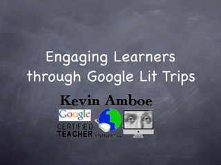 Engaging Learners
through Google Lit Trips
 