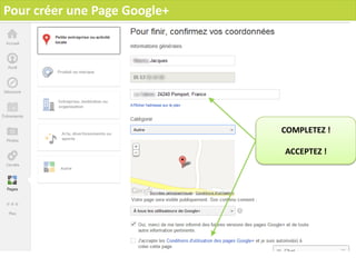 Pour créer une Page Google+




                              COMPLETEZ !

                              ACCEPTEZ !
 