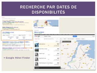 RECHERCHE PAR DATES DE
DISPONIBILITÉS
= Google Hôtel Finder
 