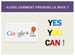 ALORS COMMENT PRENDRE LA MAIN ?
YES
YOU
CAN !
 