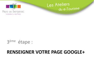 3ème étape :
RENSEIGNER VOTRE PAGE GOOGLE+

 