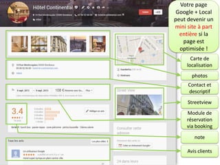 Photo du profil
coordonnées
Photo de couverture

Votre page Google + Local peut
devenir un mini site à part
entière si la page est optimisée !
Carte de localisation
note
Module de réservation via
booking ou autre

Streetview

photos
Contact et descriptif

Détails des avis clients

 