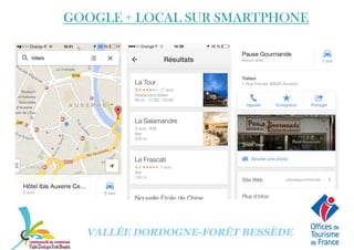GOOGLE + LOCAL SUR SMARTPHONEGOOGLE + LOCAL SUR SMARTPHONEGOOGLE + LOCAL SUR SMARTPHONEGOOGLE + LOCAL SUR SMARTPHONE
VALLÉE DORDOGNE-FORÊT BESSÈDE
 