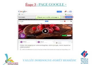 Étape 3Étape 3Étape 3Étape 3 : PAGE GOOGLE +: PAGE GOOGLE +: PAGE GOOGLE +: PAGE GOOGLE +
VALLÉE DORDOGNE-FORÊT BESSÈDE
 