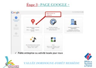 Étape 3Étape 3Étape 3Étape 3 : PAGE GOOGLE +: PAGE GOOGLE +: PAGE GOOGLE +: PAGE GOOGLE +
VALLÉE DORDOGNE-FORÊT BESSÈDE
 