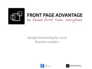 Google Advertising for Local 
Business Leaders 
 