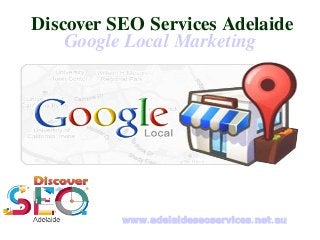 Google Local Marketing
Discover SEO Services Adelaide
. . .www adelaideseoservices net au
 