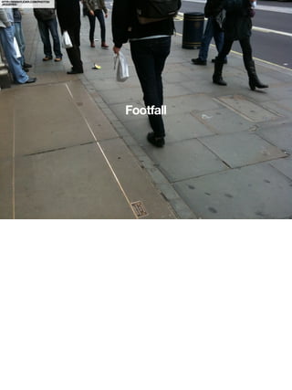 HTTP://WWW.FLICKR.COM/PHOTOS/
JAGGEREE/




                                Footfall
 
