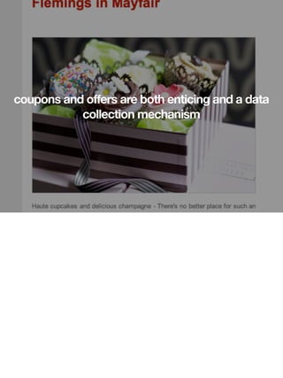 coupons and offers are both enticing and a data
           collection mechanism
 