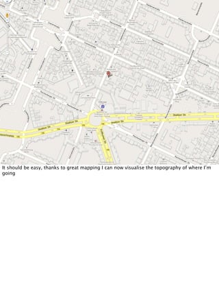 It should be easy, thanks to great mapping I can now visualise the topography of where I’m
going
 