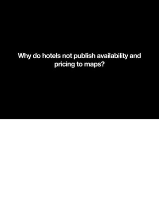 Why do hotels not publish availability and
           pricing to maps?
 
