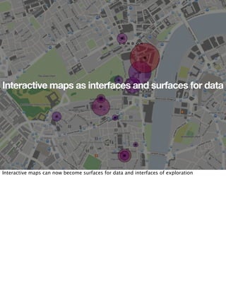 Interactive maps as interfaces and surfaces for data




Interactive maps can now become surfaces for data and interfaces of exploration
 