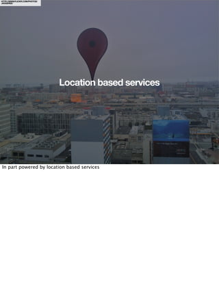 HTTP://WWW.FLICKR.COM/PHOTOS/
JAGGEREE/




                                Location based services




In part powered by location based services
 
