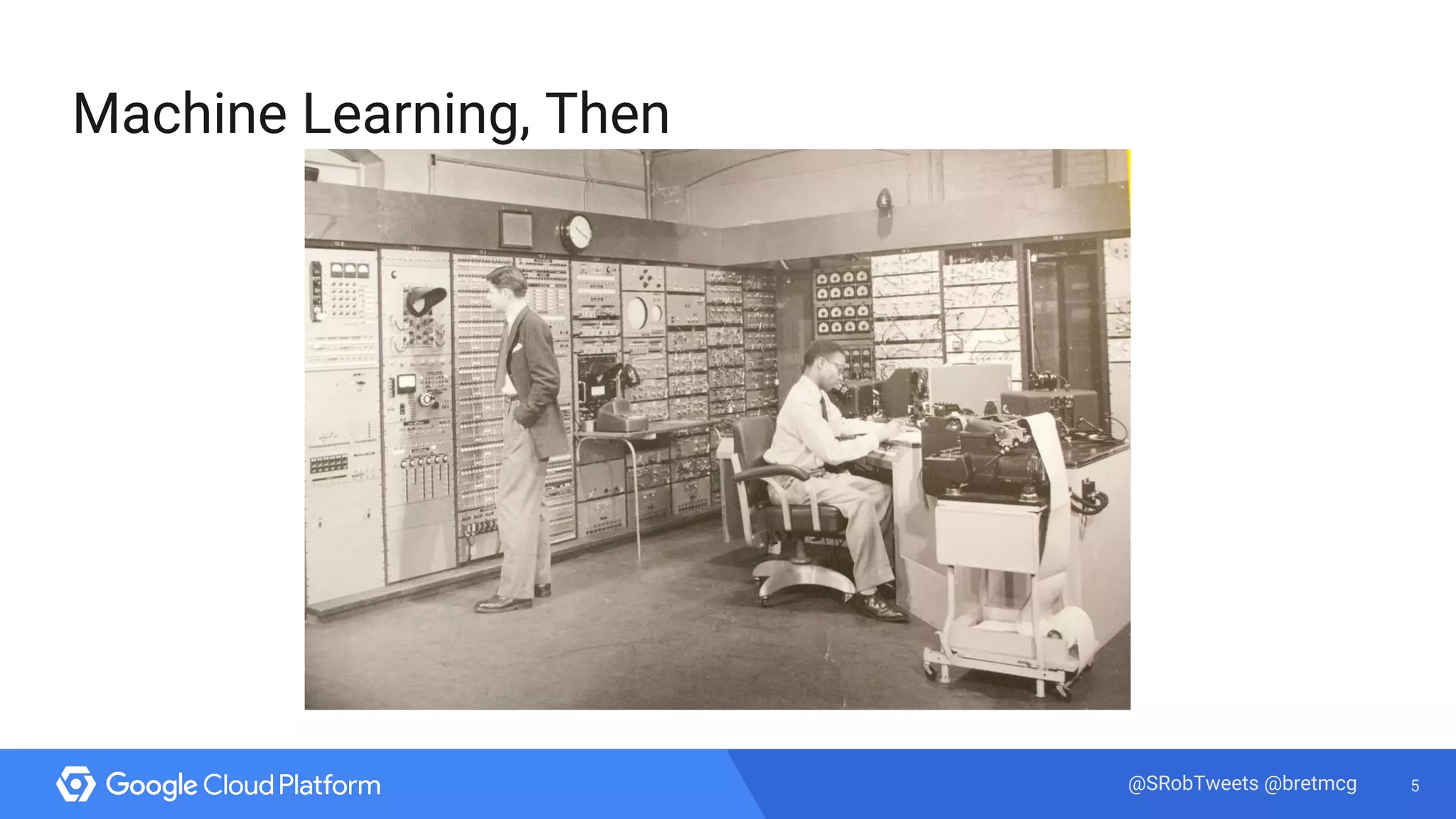 5@SRobTweets @bretmcg
Machine Learning, Then
 