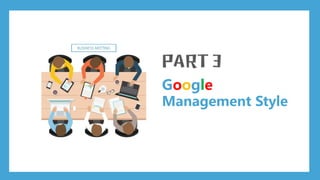 Google
Management Style
 