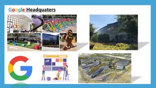 Google Headquaters
 