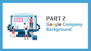 Google Company
Background
 