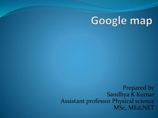 Prepared by
Sandhya K Kumar
Assistant professor Physical science
MSc, MEd,NET
 