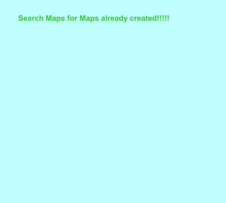 Search Maps for Maps already created!!!!!