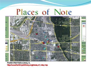 Franklin Park Public Library, IL http://www.franklinparklibrary.org/places_of_note_map 