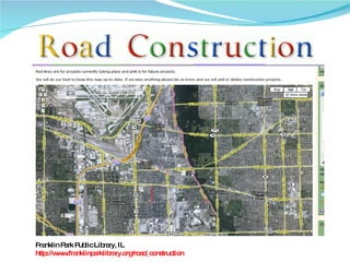Franklin Park Public Library, IL http://www.franklinparklibrary.org/road_construction 