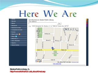 Skokie Public Library, IL http://www.skokie.lib.il.us/s_about/direct.asp 