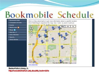 Skokie Public Library, IL http://www.skokie.lib.il.us/s_about/ab_bookmobile 