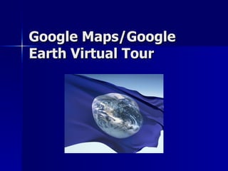 Google Maps/Google Earth Virtual Tour 