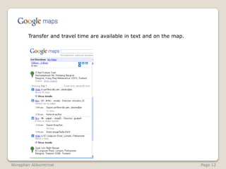	Transfer and travel time are available in text and on the map.WoraphanAtikomtrirat                                                                                                              Page 12